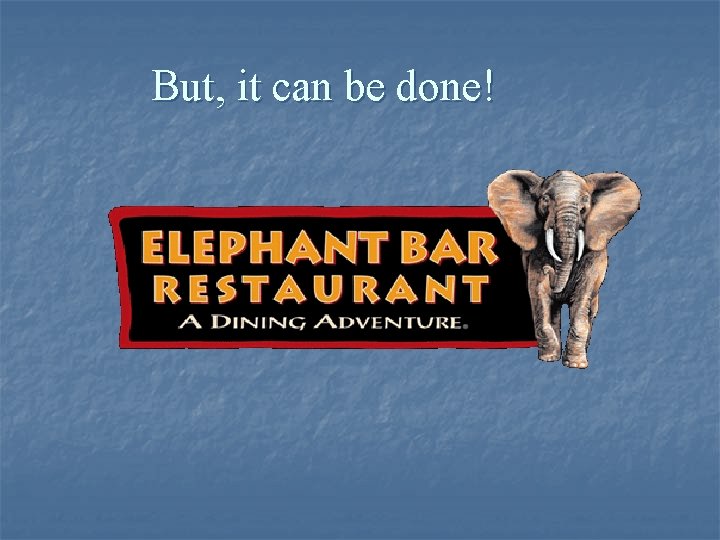 But, it can be done! 