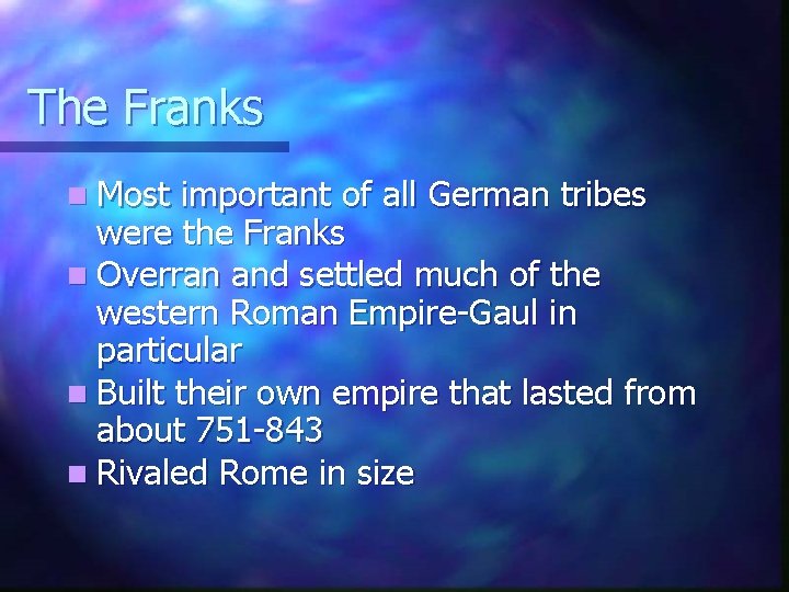 The Franks n Most important of all German tribes were the Franks n Overran