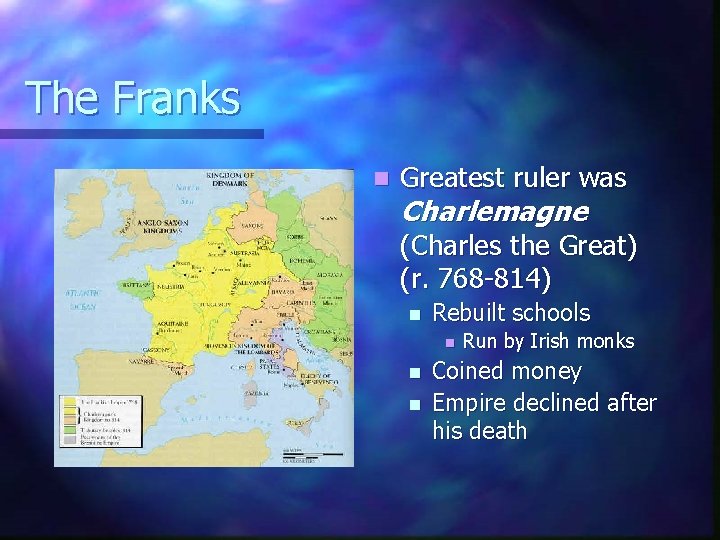 The Franks n Greatest ruler was Charlemagne (Charles the Great) (r. 768 -814) n