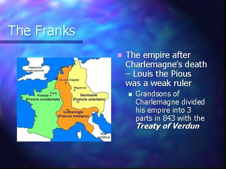 The Franks n The empire after Charlemagne’s death – Louis the Pious was a