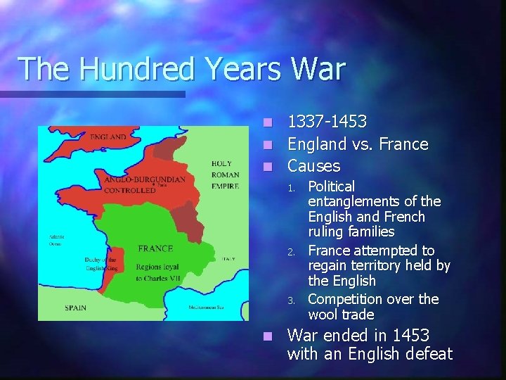 The Hundred Years War 1337 -1453 n England vs. France n Causes n 1.