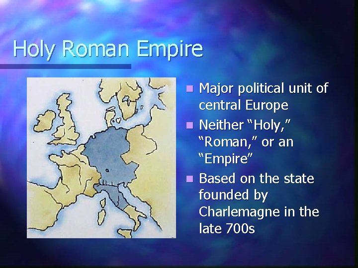 Holy Roman Empire Major political unit of central Europe n Neither “Holy, ” “Roman,