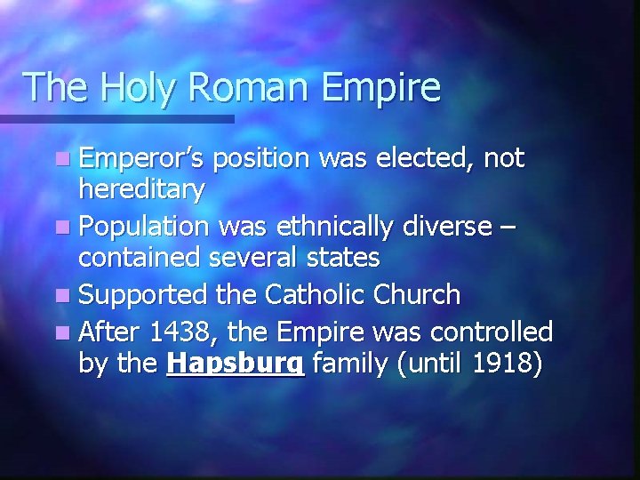 The Holy Roman Empire n Emperor’s position was elected, not hereditary n Population was