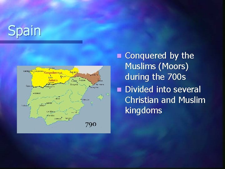 Spain Conquered by the Muslims (Moors) during the 700 s n Divided into several