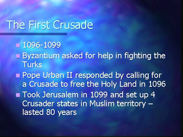 The First Crusade n 1096 -1099 n Byzantium asked for help in fighting the