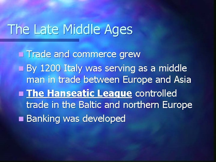 The Late Middle Ages n Trade and commerce grew n By 1200 Italy was