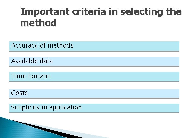 Important criteria in selecting the method Accuracy of methods Available data Time horizon Costs