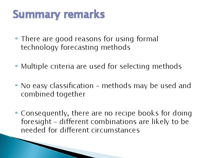 Summary remarks There are good reasons for using formal technology forecasting methods Multiple criteria