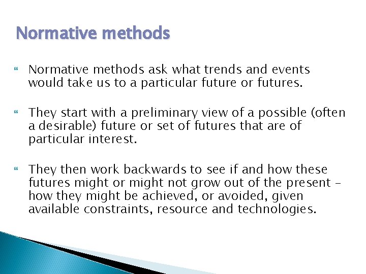 Normative methods Normative methods ask what trends and events would take us to a