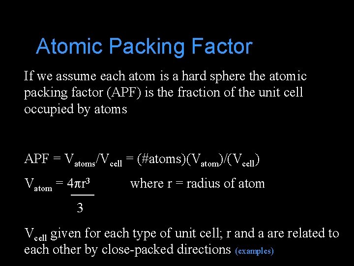 Atomic Packing Factor If we assume each atom is a hard sphere the atomic