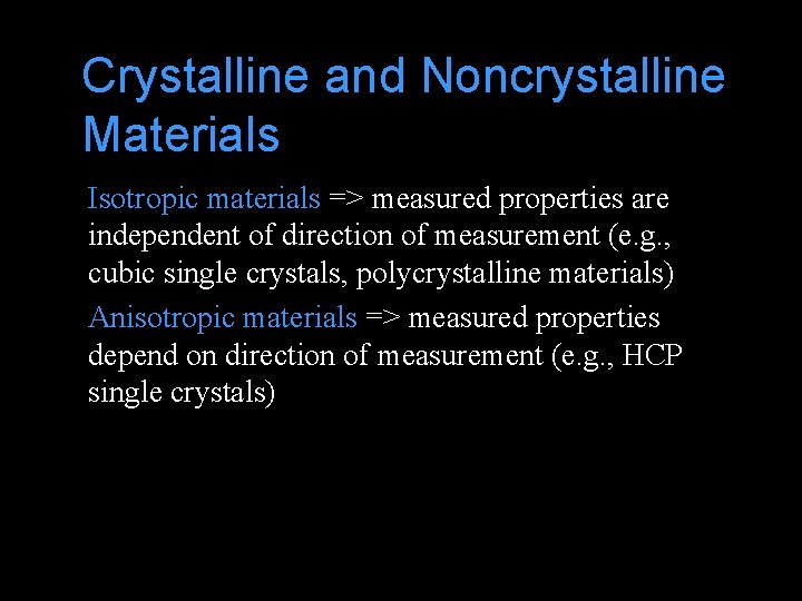 Crystalline and Noncrystalline Materials Isotropic materials => measured properties are independent of direction of