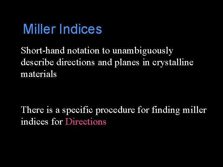 Miller Indices Short-hand notation to unambiguously describe directions and planes in crystalline materials There