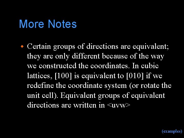 More Notes w Certain groups of directions are equivalent; they are only different because