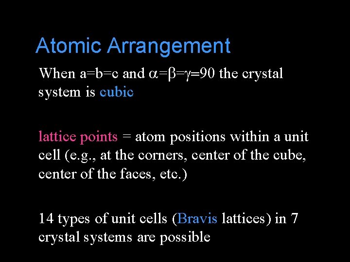 Atomic Arrangement When a=b=c and a=b=g=90 the crystal system is cubic lattice points =