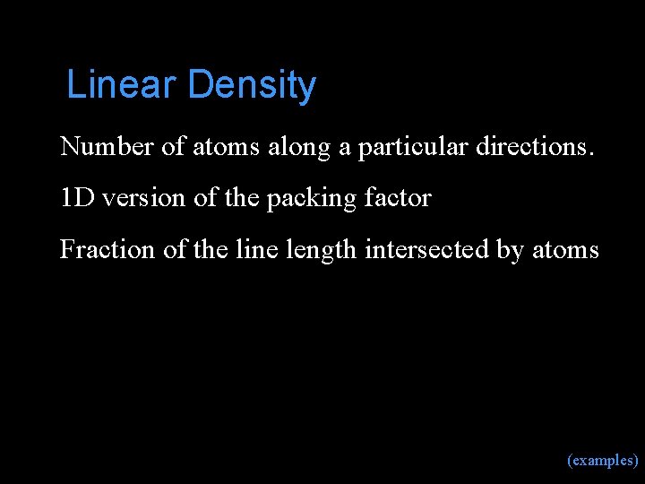 Linear Density Number of atoms along a particular directions. 1 D version of the