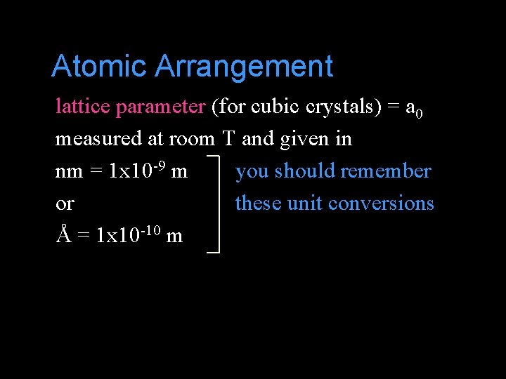 Atomic Arrangement lattice parameter (for cubic crystals) = a 0 measured at room T