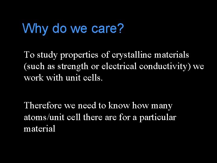 Why do we care? To study properties of crystalline materials (such as strength or