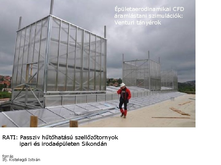 Épületaerodinamikai CFD áramlástani szimulációk: Venturi tányérok RATI: Passziv hűtőhatású szellőzőtornyok ipari és irodaépületen Sikondán