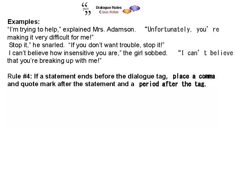 Dialogue Rules Class Notes Examples: “I’m trying to help, ” explained Mrs. Adamson.  “Unfortunately,