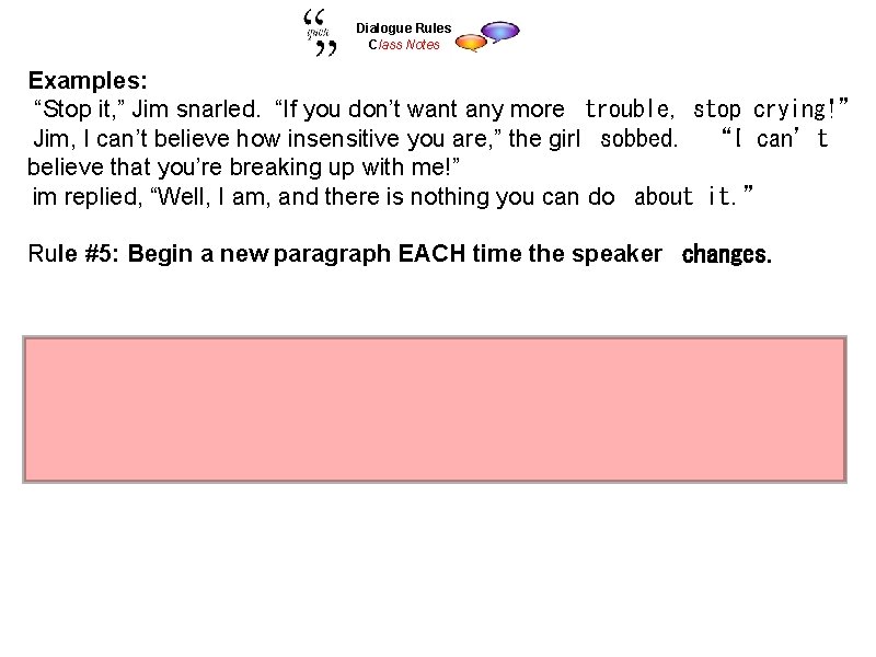 Dialogue Rules Class Notes Examples: “Stop it, ” Jim snarled. “If you don’t want