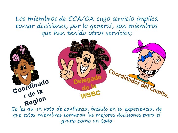 Los miembros de CCA/OA cuyo servicio implica tomar decisiones, por lo general, son miembros