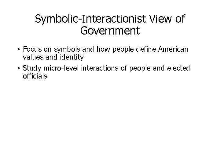 Symbolic-Interactionist View of Government • Focus on symbols and how people define American values