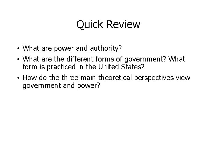 Quick Review • What are power and authority? • What are the different forms
