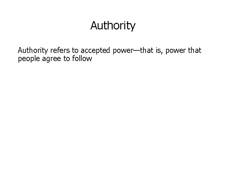 Authority refers to accepted power—that is, power that people agree to follow 