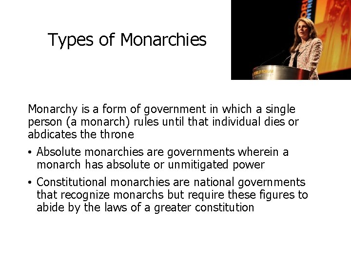 Types of Monarchies Monarchy is a form of government in which a single person