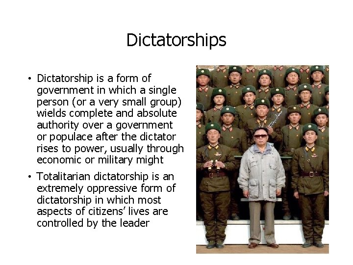 Dictatorships • Dictatorship is a form of government in which a single person (or