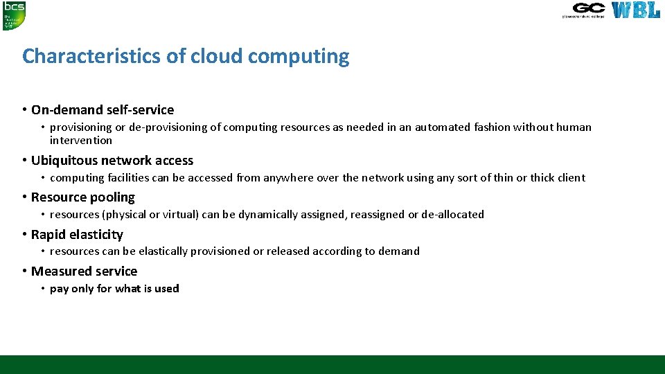 Characteristics of cloud computing • On-demand self-service • provisioning or de-provisioning of computing resources