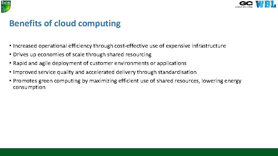 Benefits of cloud computing • Increased operational efficiency through cost-effective use of expensive infrastructure