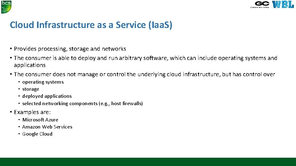 Cloud Infrastructure as a Service (Iaa. S) • Provides processing, storage and networks •