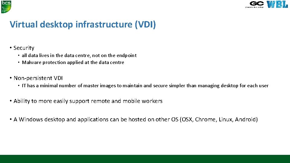 Virtual desktop infrastructure (VDI) • Security • all data lives in the data centre,