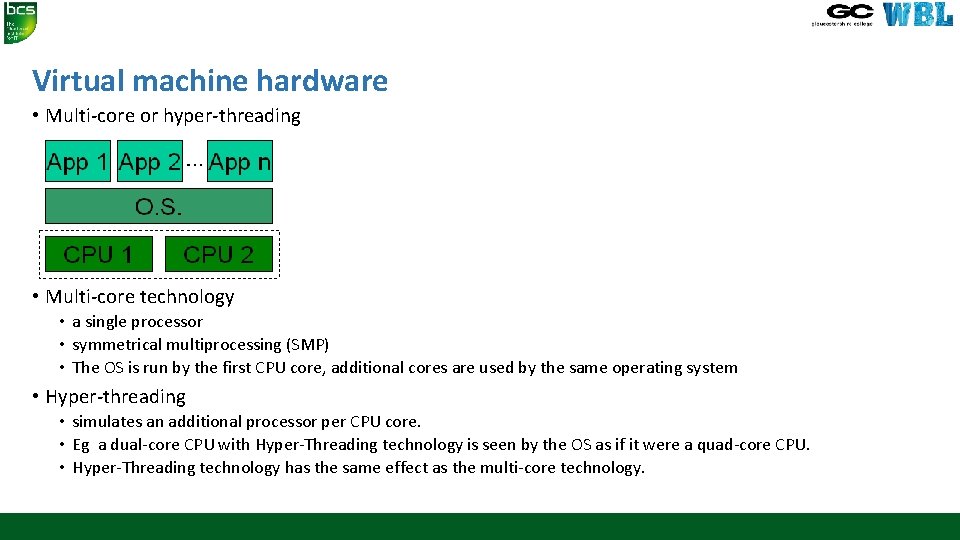 Virtual machine hardware • Multi-core or hyper-threading • Multi-core technology • a single processor