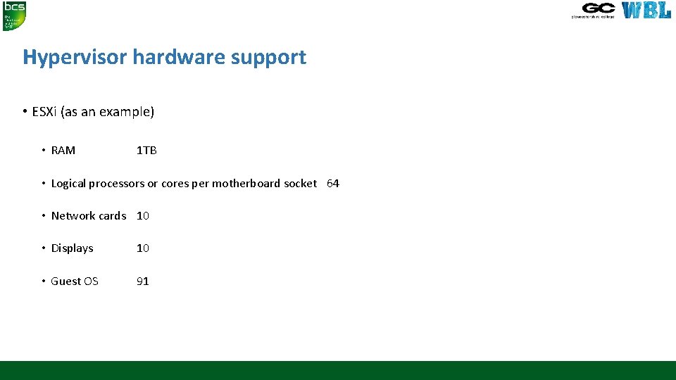 Hypervisor hardware support • ESXi (as an example) • RAM 1 TB • Logical