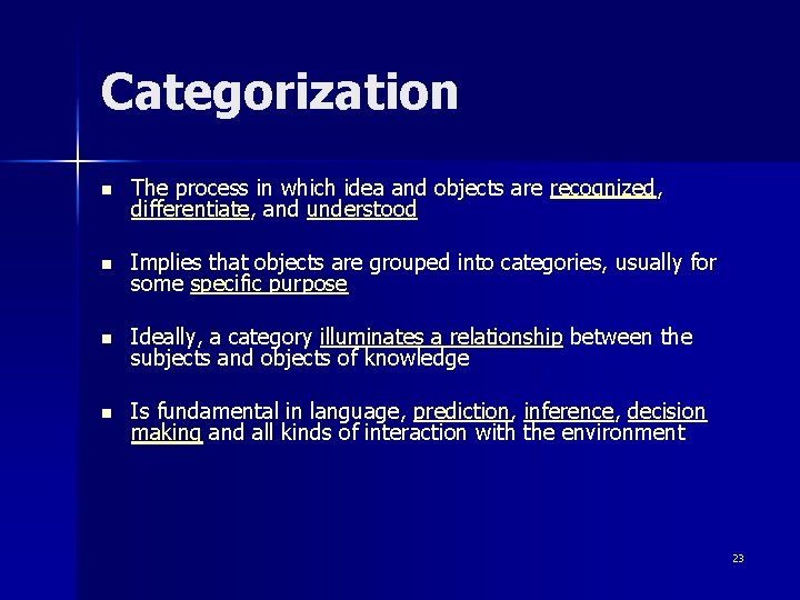 Categorization n The process in which idea and objects are recognized, differentiate, and understood Categorization n The process in which idea and objects are recognized, differentiate, and understood