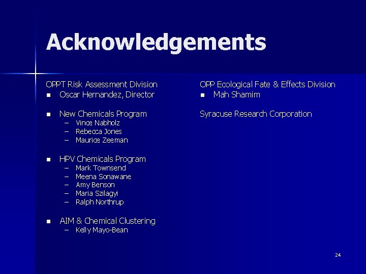Acknowledgements OPPT Risk Assessment Division n Oscar Hernandez, Director n New Chemicals Program n Acknowledgements OPPT Risk Assessment Division n Oscar Hernandez, Director n New Chemicals Program n