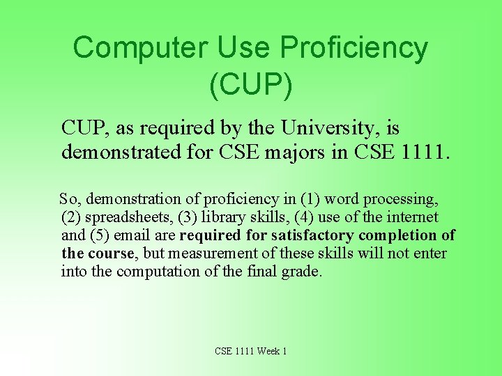 Computer Use Proficiency (CUP) CUP, as required by the University, is demonstrated for CSE