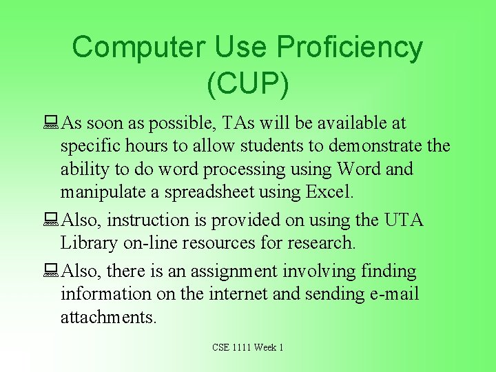 Computer Use Proficiency (CUP) : As soon as possible, TAs will be available at