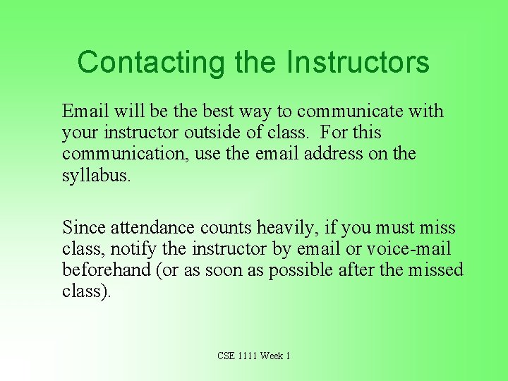 Contacting the Instructors Email will be the best way to communicate with your instructor