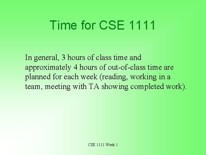 Time for CSE 1111 In general, 3 hours of class time and approximately 4