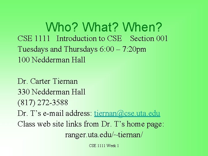 Who? What? When? CSE 1111 Introduction to CSE Section 001 Tuesdays and Thursdays 6: