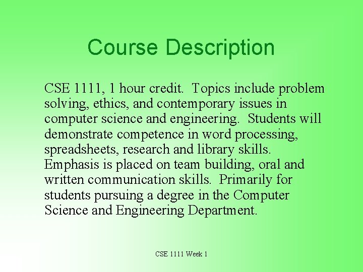 Course Description CSE 1111, 1 hour credit. Topics include problem solving, ethics, and contemporary