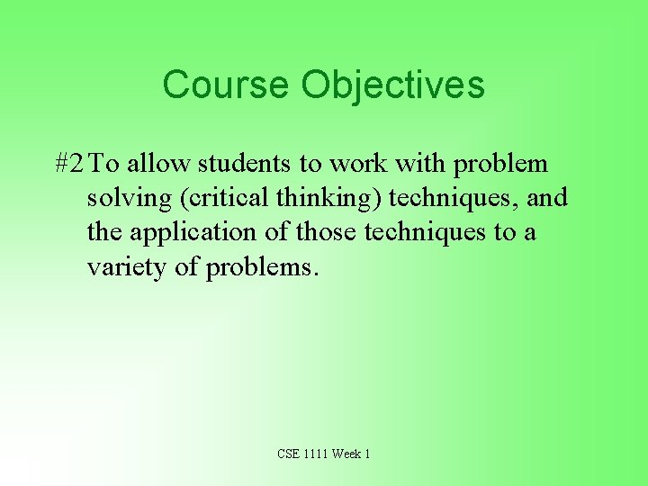 Course Objectives #2 To allow students to work with problem solving (critical thinking) techniques,