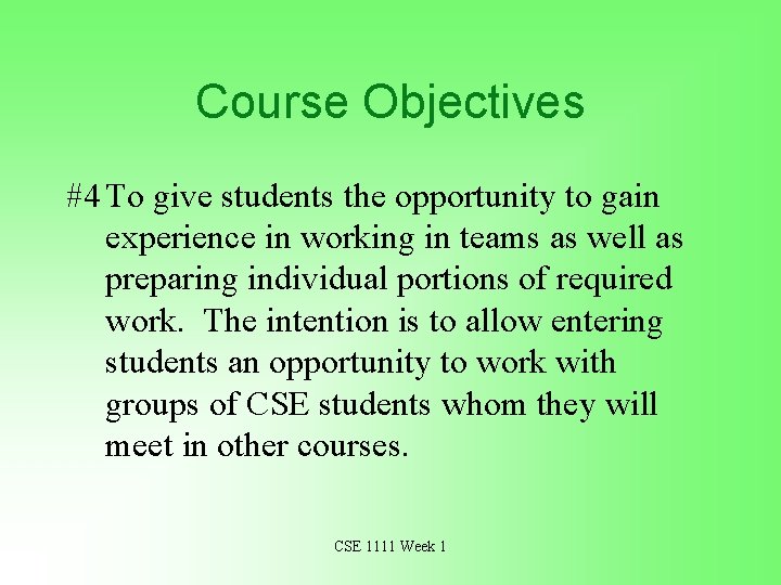Course Objectives #4 To give students the opportunity to gain experience in working in
