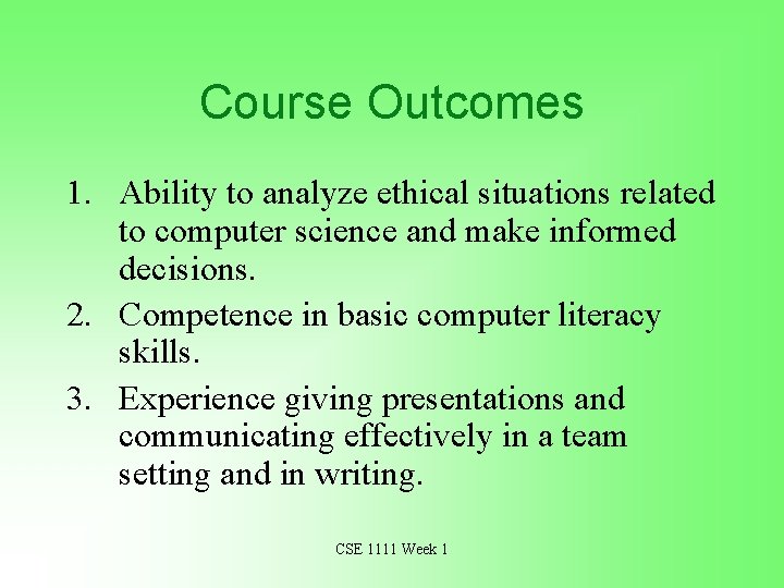 Course Outcomes 1. Ability to analyze ethical situations related to computer science and make