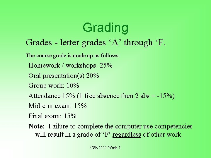 Grading Grades - letter grades ‘A’ through ‘F. The course grade is made up