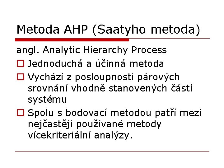 Metoda AHP (Saatyho metoda) angl. Analytic Hierarchy Process o Jednoduchá a účinná metoda o