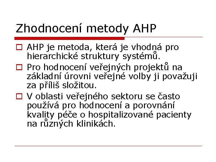 Zhodnocení metody AHP o AHP je metoda, která je vhodná pro hierarchické struktury systémů.